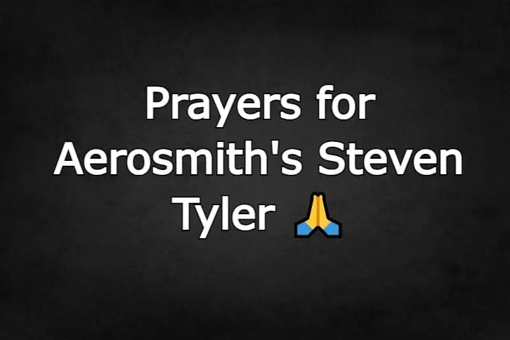 Prayers for Steven Tyler of Aerosmith