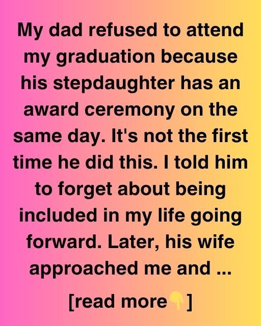 He Missed My Graduation, But I Got Something Better