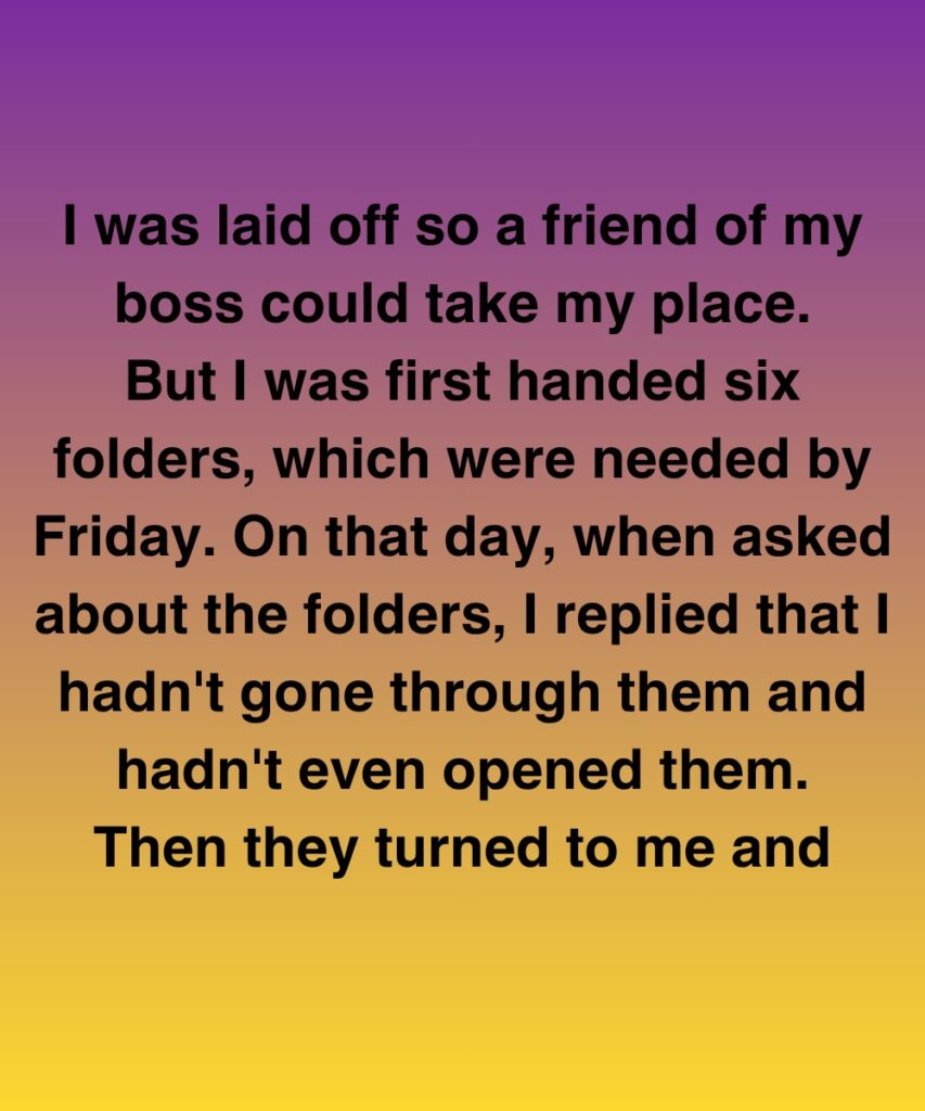 I Was Laid Off So A Friend Of My Boss Could Take My Place, But I Held The Final Card