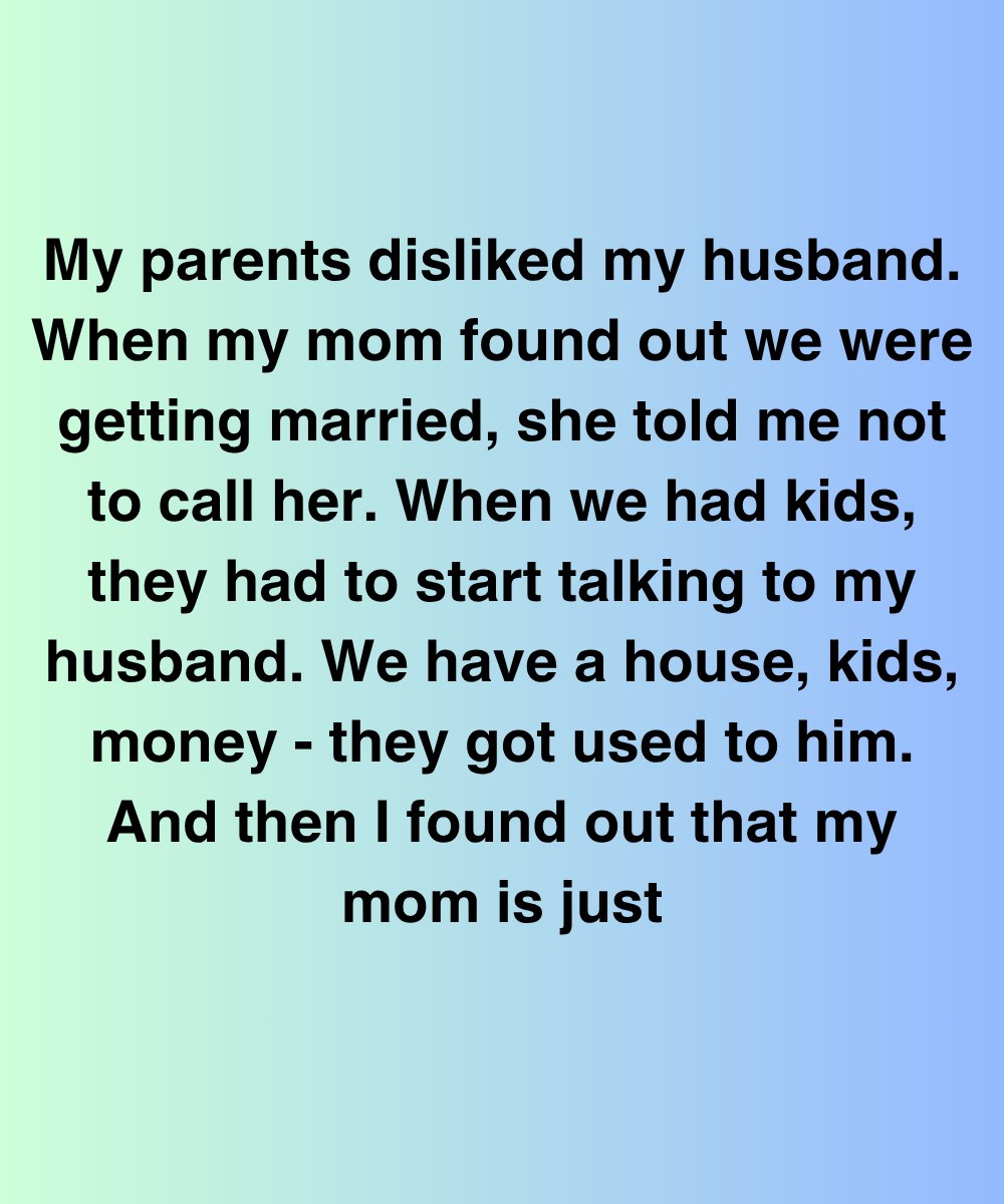 My Parents Disliked My Husband—Until I Found Out My Mom Was Just Like Him