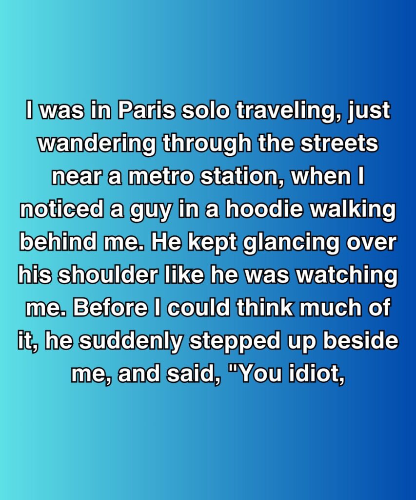 He Called Me An Idiot In Paris—But Saved Me From Something Much Worse