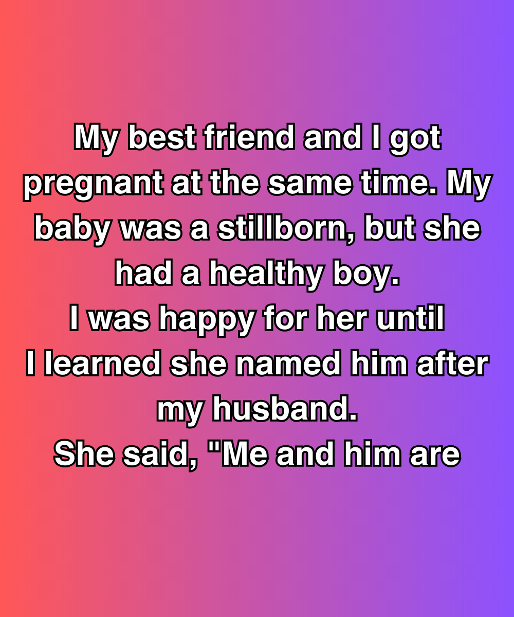 My Best Friend Named Her Baby After My Husband—Then Let Slip What They’d Been Hiding