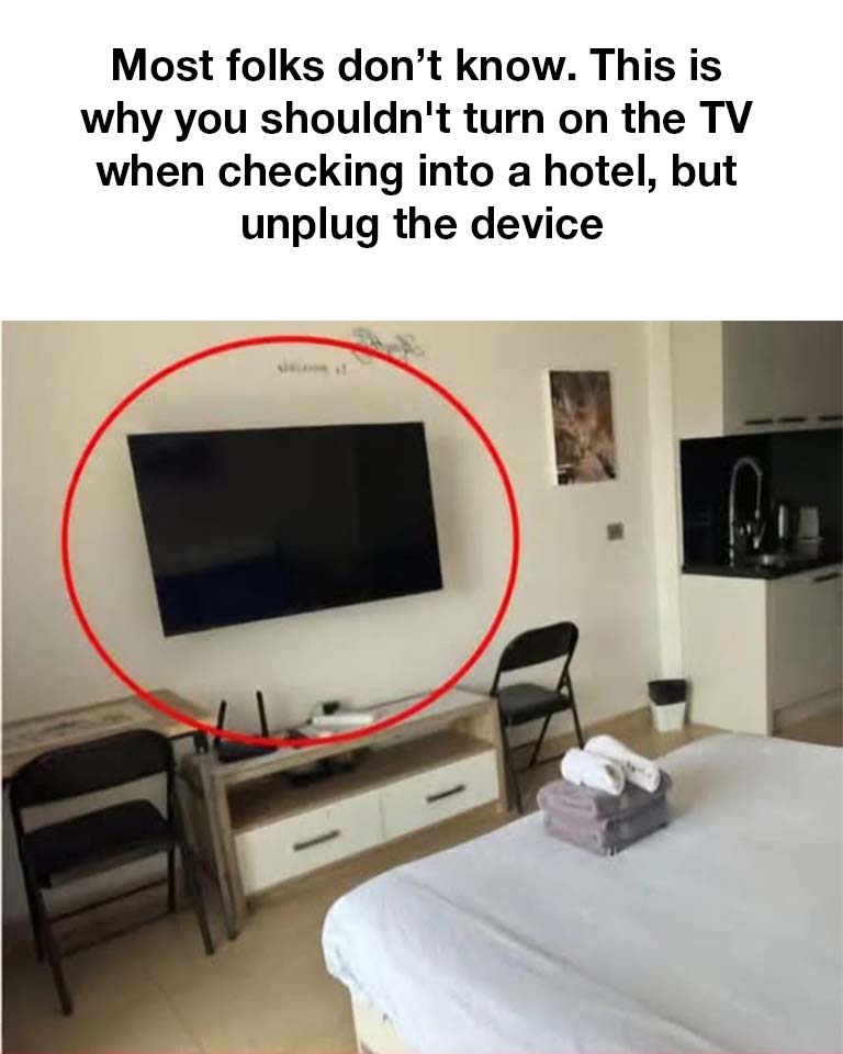 This is why you shouldn’t turn on the TV when checking into a hotel, but unplug the device